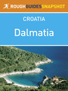 Dalmatia Rough Guides Snapshot Croatia (includes Zadar, the Zadar archipelago, Kornati National Park, Šibenik, Trogir, Split, Brac, Hvar, Vis, Lastrovo, Korcula and Mali Ston) (eBook)